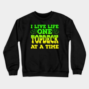 I Live Life One Topdeck At A Time Crewneck Sweatshirt